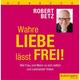 Wahre Liebe lässt frei!, 7 Audio-CDs, 7 Audio-CD - Robert Betz (Hörbuch)