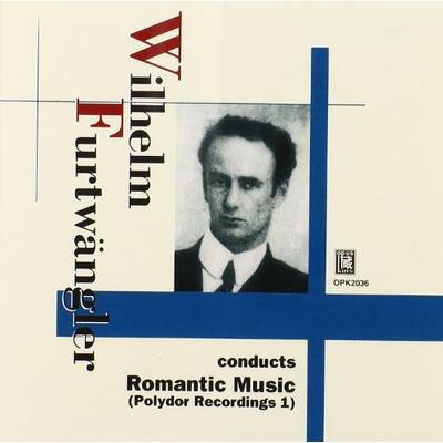 Wilhelm Furtwängler Conducts Romantic Music (Polydor Recordings 1)