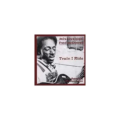 Train I Ride by Mississippi Fred McDowell (CD - 08/25/1998)
