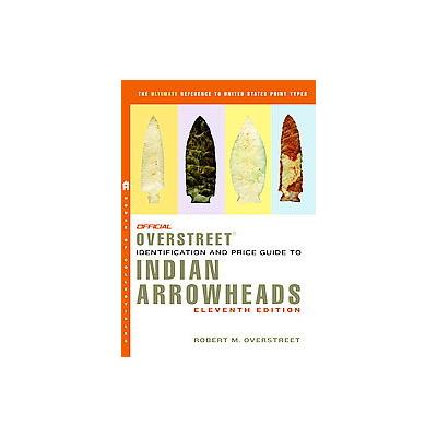 Official Overstreet Indian Arrowheads by Robert M. Overstreet (Paperback - Original)