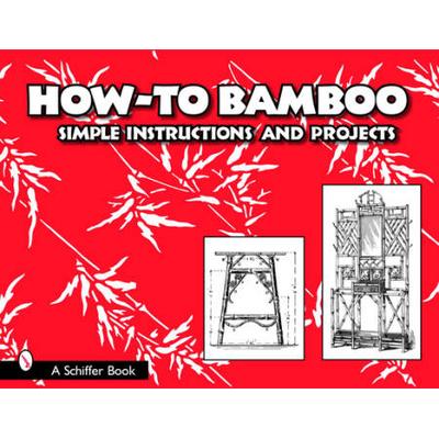 How To Bamboo: Simple Instructions And Projects
