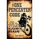 The One Percenter Code: How To Be An Outlaw In A World Gone Soft