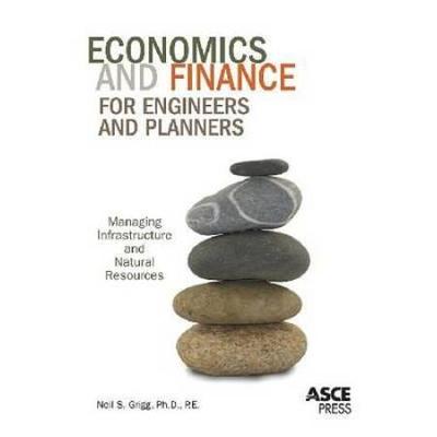 Economics And Finance For Engineers And Planners: Managing Infrastructure And Natural Resources