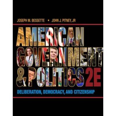 American Government And Politics: Deliberation, Democracy, And Citizenship, No Separate Policy Chapters Edition