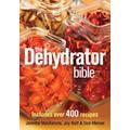 The Dehydrator Bible: Includes Over 400 Recipes