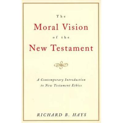 The Moral Vision Of The New Testament: Community, Cross, New Creationa Contemporary Introduction To New Testament Ethic