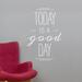 Trule Today Is a Good Day Quote Wall Decal Vinyl, Glass in White | 9 H x 36 W in | Wayfair 4D37196B621F400A8CD99DE995BF2B91