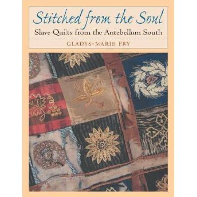 Stitched From The Soul: Slave Quilts From The Ante...