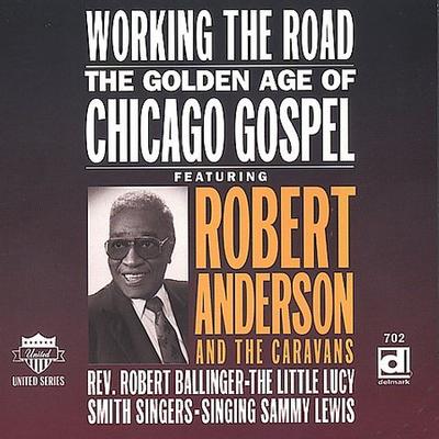 Working the Road: The Golden Age of Chicago Gospel by Robert Anderson (CD - 11/14/1997)