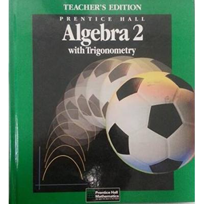 Prentice Hall Algebra 2 With Trigonometry, Te