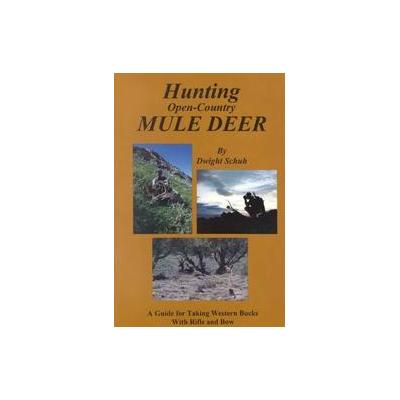 Hunting Open-Country Mule Deer by Dwight Schuh (Paperback - Stoneydale Pr Pub Co)
