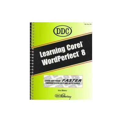 Learning Corel Wordperfect 8 by Iris Blanc (Spiral - Pearson College Div)