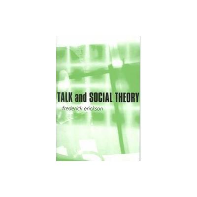 Talk and Social Theory by Frederick Erickson (Paperback - Polity Pr)