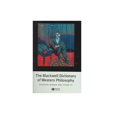 The Blackwell Dictionary of Western Philosophy by Jiyuan Yu (Hardcover - Blackwell Pub)