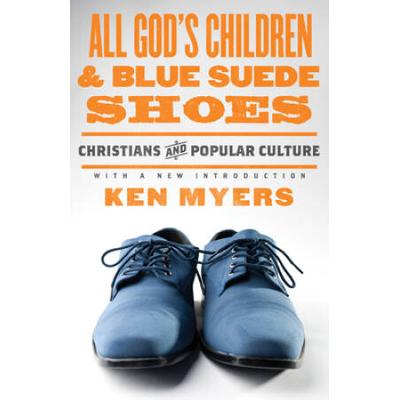 All God's Children And Blue Suede Shoes: Christians And Popular Culture