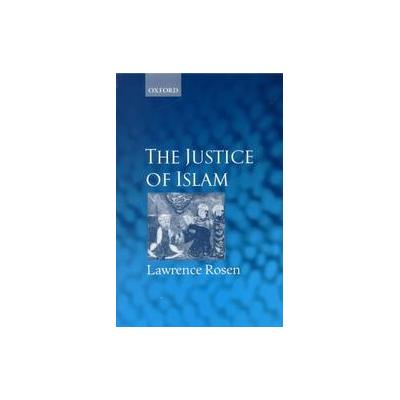 The Justice of Islam by Lawrence Rosen (Hardcover - Oxford Univ Pr on Demand)