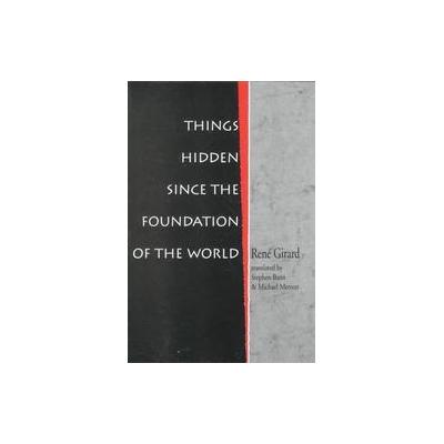 Things Hidden Since the Foundation of the World by Rene Girard (Paperback - Reprint)
