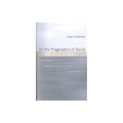 On the Pragmatics of Social Interaction by Jurgen Habermas (Paperback - Reprint)