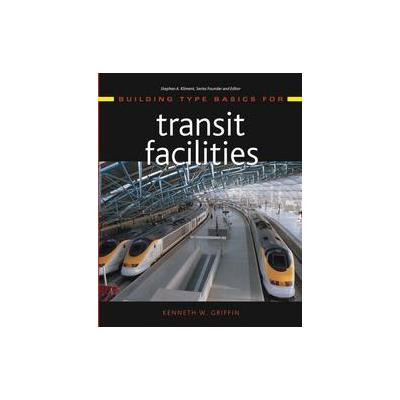 Building Type Basics for Transit Facilities by Kenneth W. Griffin (Hardcover - John Wiley & Sons Inc