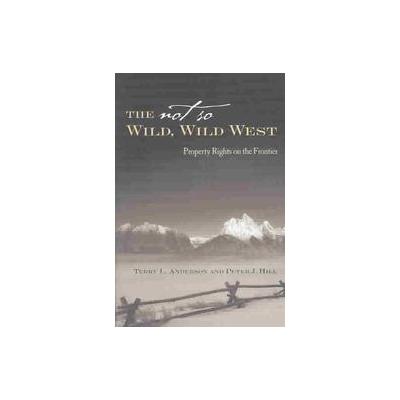 The Not So Wild, Wild West by Peter Jensen Hill (Hardcover - Stanford Univ Pr)