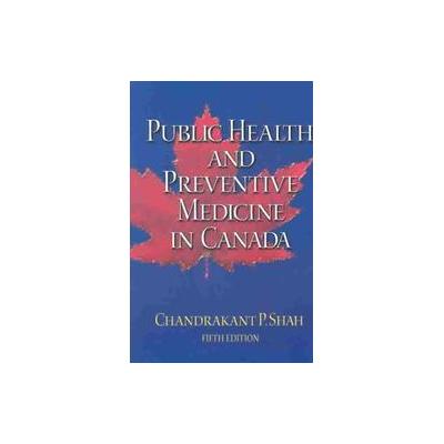 Public Health and Preventive Medicine in Canada by Chandrakant P. Shah (Paperback - W B Saunders Co