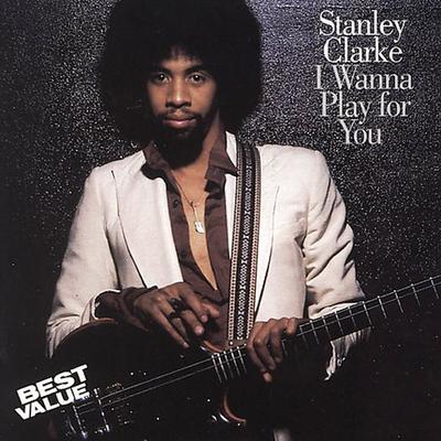 I Wanna Play for You by Stanley Clarke (Double Bass) (CD - 05/10/1994)