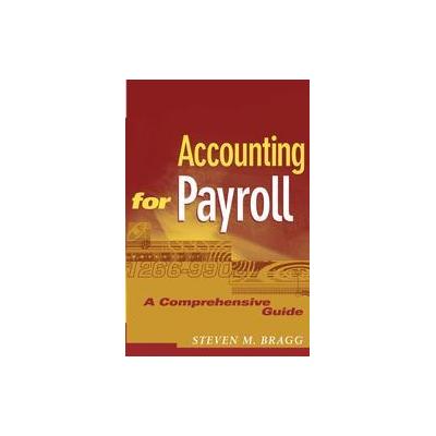 Accounting for Payroll by Steven M. Bragg (Hardcover - John Wiley & Sons Inc.)