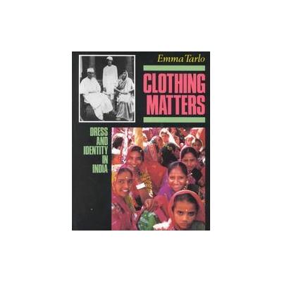 Clothing Matters by Emma Tarlo (Paperback - Univ of Chicago Pr)