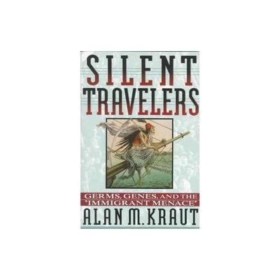 Silent Travelers by Alan M. Kraut (Paperback - Reprint)