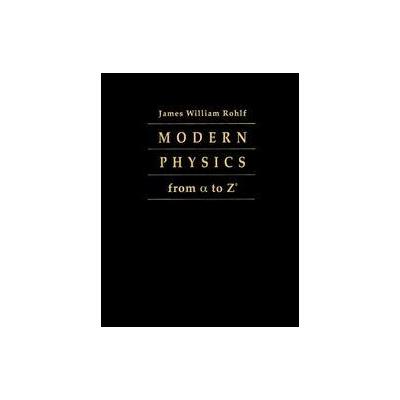 Modern Physics from A to Z by James William Rohlf (Hardcover - John Wiley & Sons Inc.)