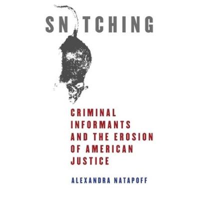 Snitching: Criminal Informants And The Erosion Of ...