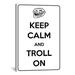 Winston Porter Jetter Keep Calm & Troll - Graphic Art Print on Canvas in Black | 90 H x 60 W x 1.5 D in | Wayfair 5330AE8211C0453A84456DE2B6102105