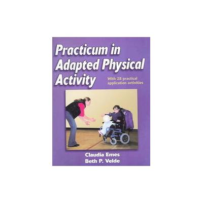 Practicum In Adapted Physical Activity by Claudia Emes (Paperback - Workbook)