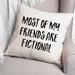 Latitude Run® Marcellina Most of My Friends Are Fictional Throw Pillow Polyester/Polyfill blend | 20 H x 20 W x 1.5 D in | Wayfair