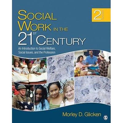Social Work In The 21st Century: An Introduction To Social Welfare, Social Issues, And The Profession