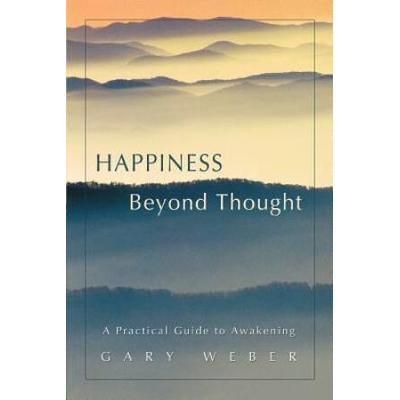 Happiness Beyond Thought: A Practical Guide To Awa...