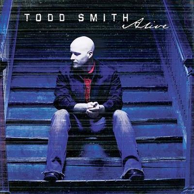 Alive by Todd Smith (Selah) (CD - 08/10/2004)