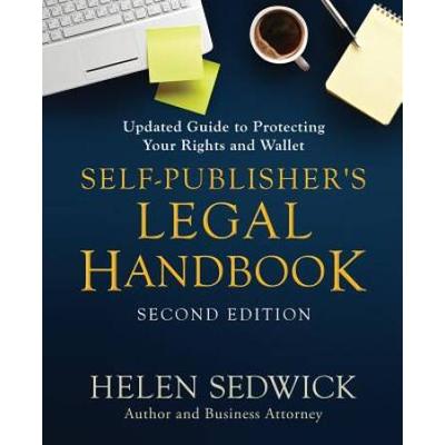 Self-Publisher's Legal Handbook, Second Edition: Updated Guide To Protecting Your Rights And Wallet