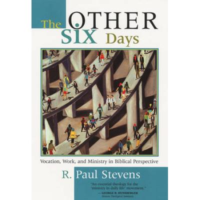 The Other Six Days: Vocation, Work, And Ministry I...