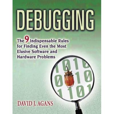 Debugging: The 9 Indispensable Rules For Finding E...