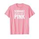 Schwarz Gab Es Nur Noch In Pink - Comedy Lustiger Spruch T-Shirt