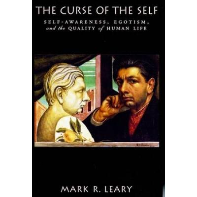 The Curse Of The Self: Self-Awareness, Egotism, And The Quality Of Human Life