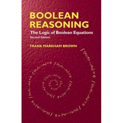 Boolean Reasoning: The Logic Of Boolean Equations