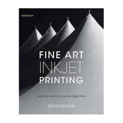 Jim Nickelson Book: Fine Art Inkjet Printing: The Craft and Art of the Fine Digital Print 9781681982069