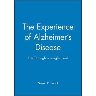 The Experience Of Alzheimer's Disease: Life Throug...