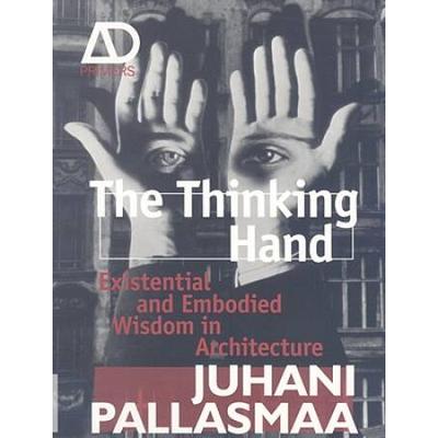 The Thinking Hand: Existential And Embodied Wisdom In Architecture