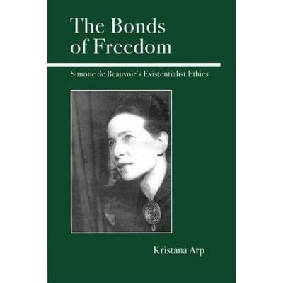 The Bonds Of Freedom: Simone De Beauvoir's Existen...