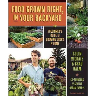 Food Grown Right, In Your Own Backyard: A Beginner...