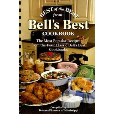 Best Of The Best From Bell's Best Cookbook: The Most Popular Recipes From The Four Classic Bell's Best Cookbooks
