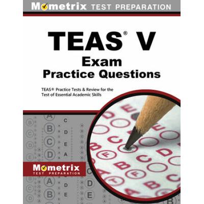 Teas Exam Practice Questions: Teas Practice Tests & Review For The Test Of Essential Academic Skills